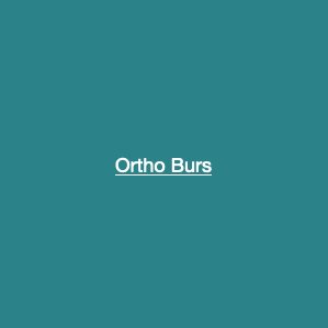 Ortho Burs